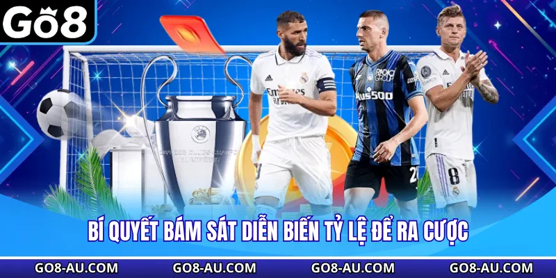 Bí quyết bám sát diễn biến tỷ lệ để ra cược