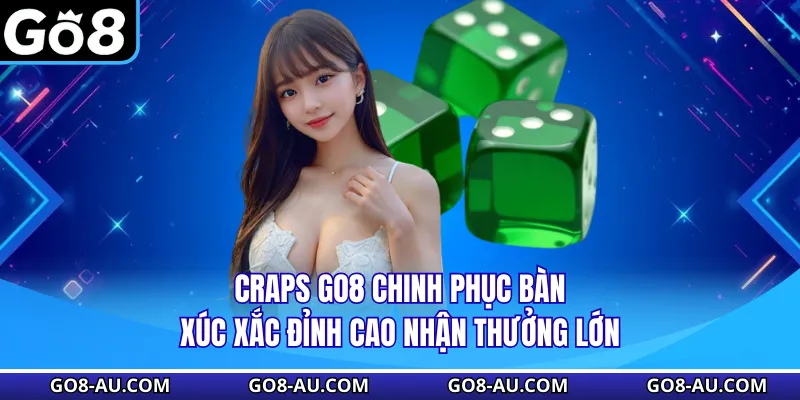 Craps GO8 Chinh Phục Bàn Xúc Xắc Đỉnh Cao Nhận Thưởng Lớn